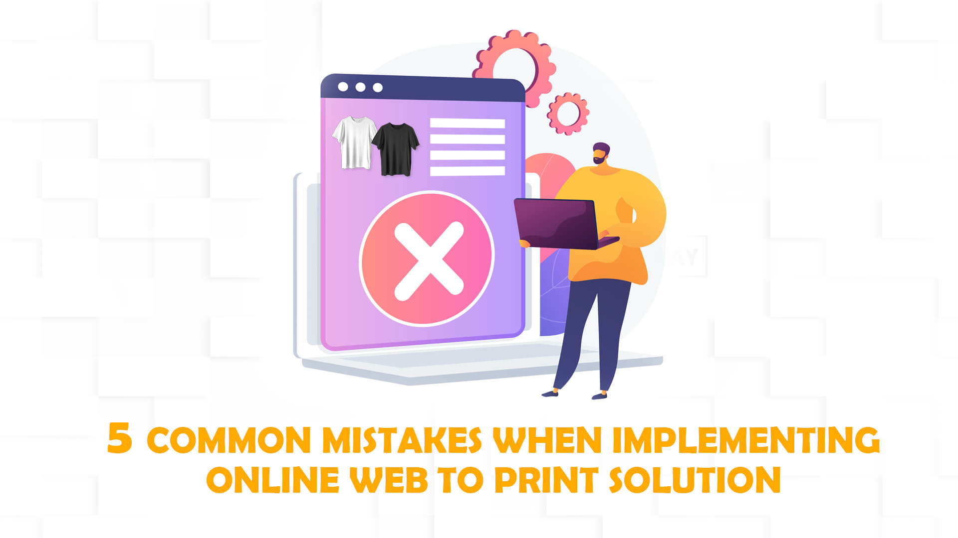 5 Common Mistakes When Implementing Online Web to Print Solution